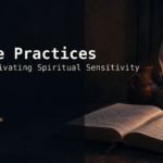 Featured image for Three Practices for Cultivating Spiritual Sensitivity.