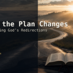 Featured image for When the Plan Changes: How to Recognize God’s Redirections.